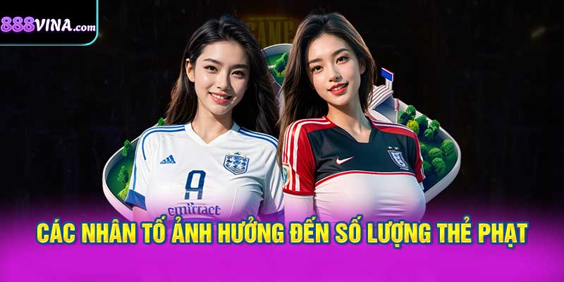 Các Nhân Tố Ảnh Hưởng Đến Số Lượng Thẻ Phạt