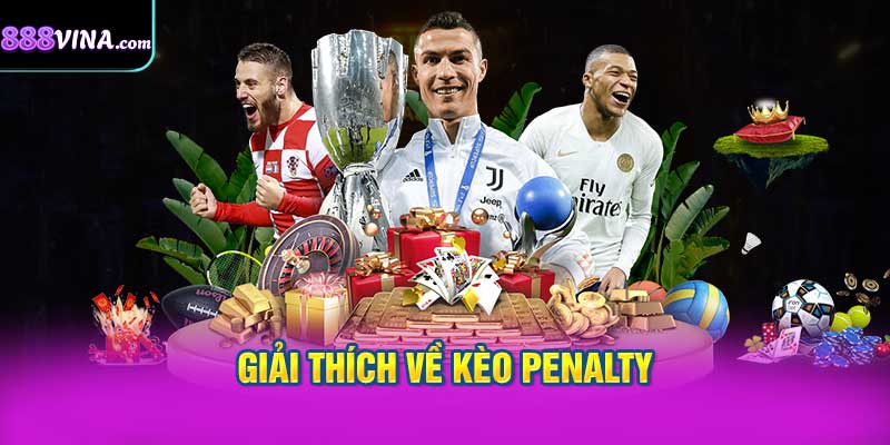 Giải Thích Về Kèo Penalty