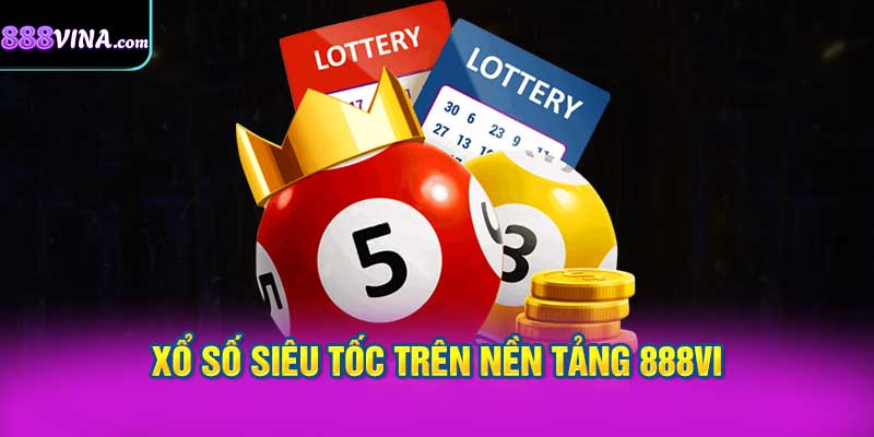 xổ số siêu tốc trên nền tảng 888vi